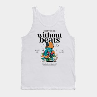 Existence Without Beats Would be Very Lame Therapy Music Tank Top